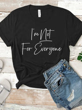 Load image into Gallery viewer, I&#39;m Not For Everyone T-shirt
