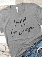Load image into Gallery viewer, I&#39;m Not For Everyone T-shirt
