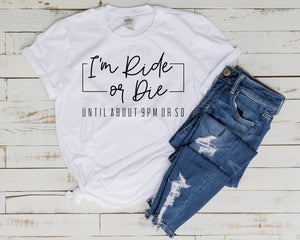 I'm Ride or Die Until 9PM Graphic Tee