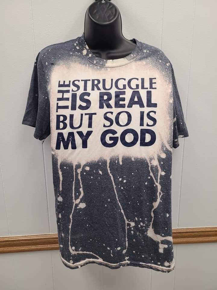 The Struggle is Real But So Is My God Bleached Tee